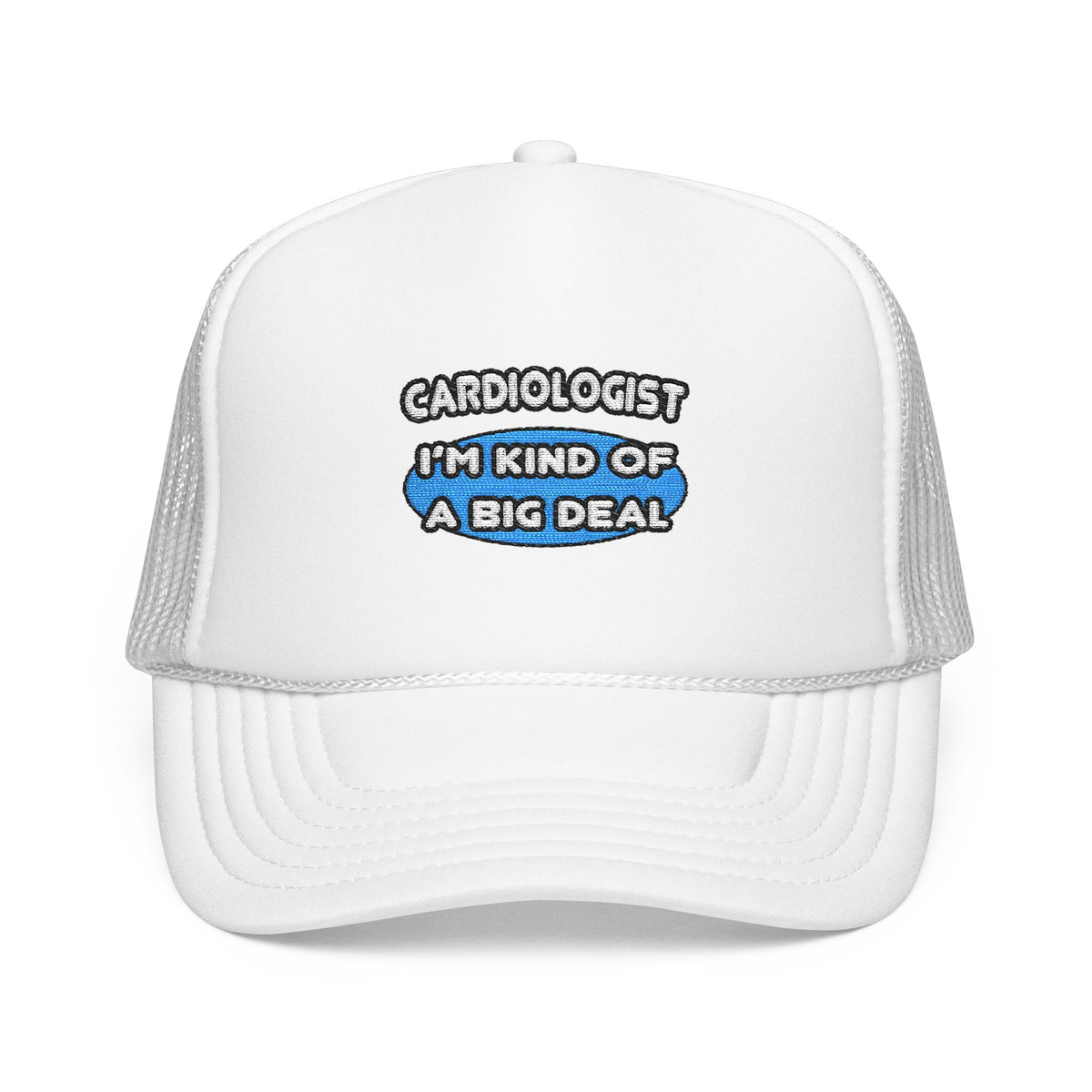 Cardiologist...Kind of a Big Deal - Foam Trucker Hat