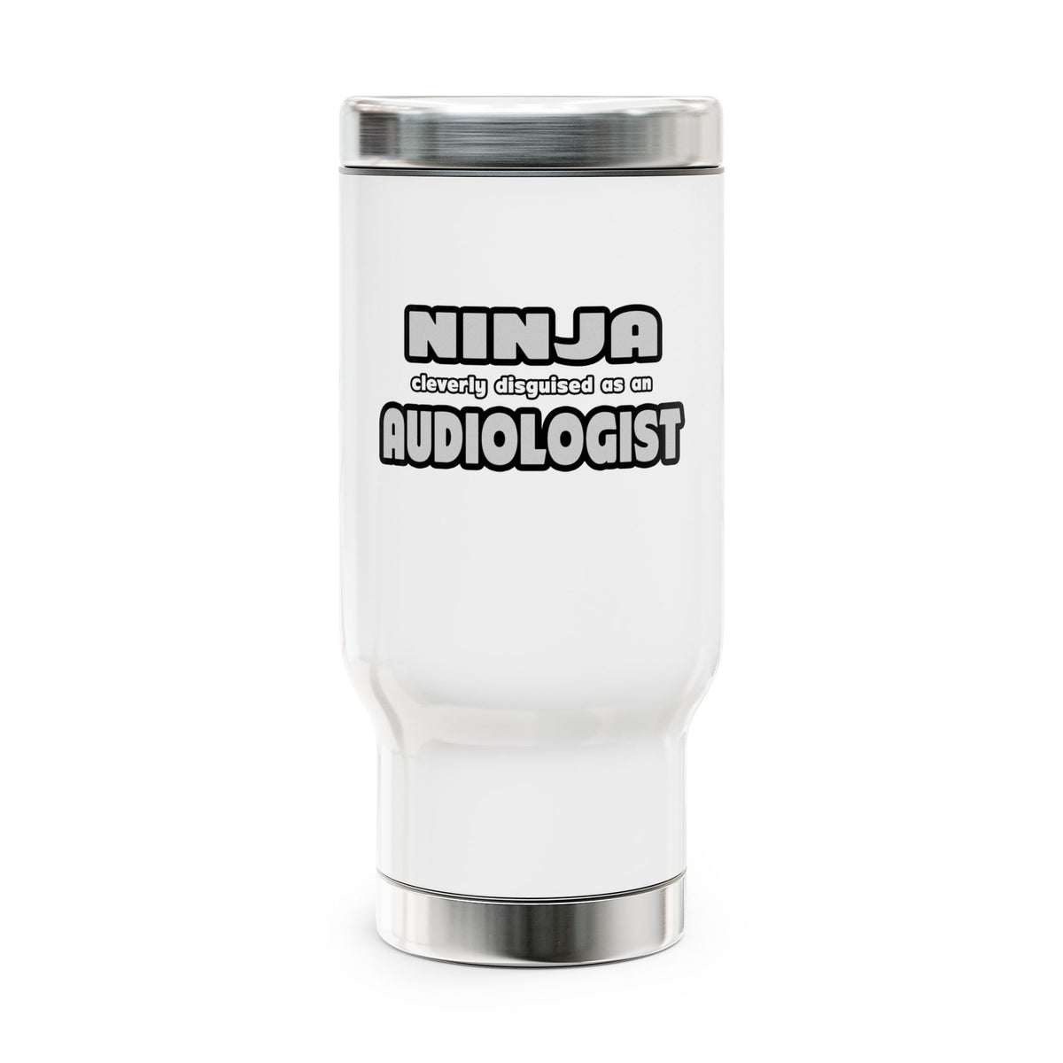 Ninja Cleverly Disguised As An Audiologist - Stainless Steel Travel Mug with Handle, 14oz