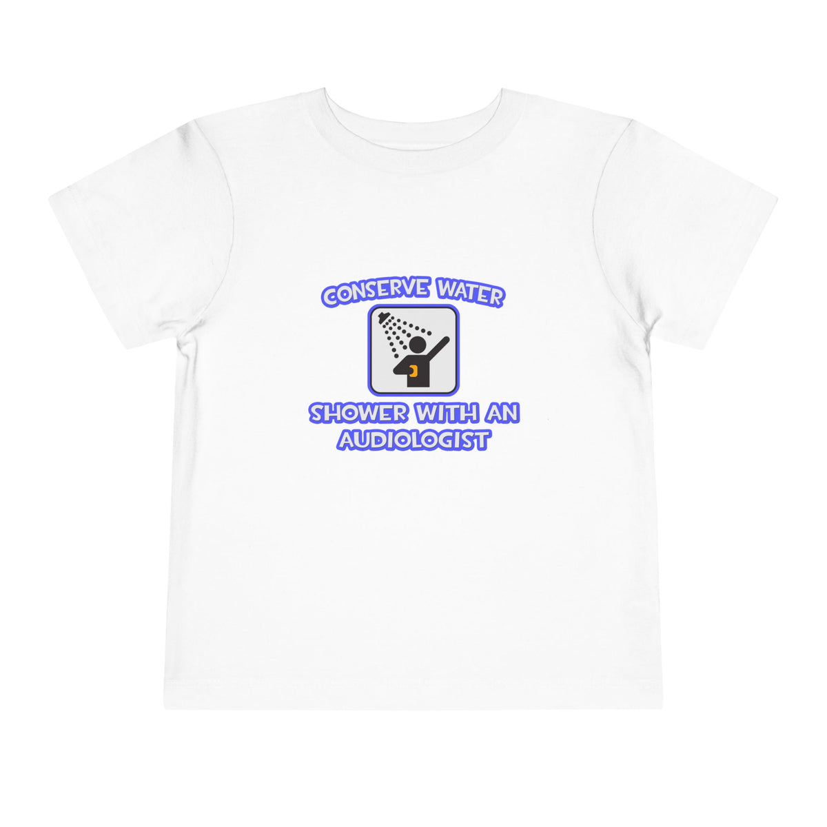 Conserve Water .. Shower With an Audiologist - Toddler Short Sleeve Tee
