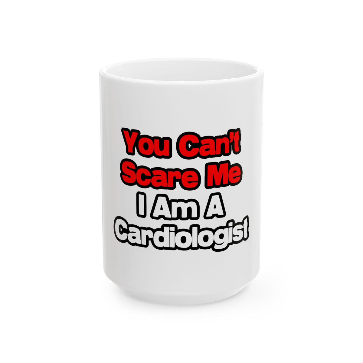 You Can't Scare Me...Cardiologist - Ceramic Mug, (11oz, 15oz)