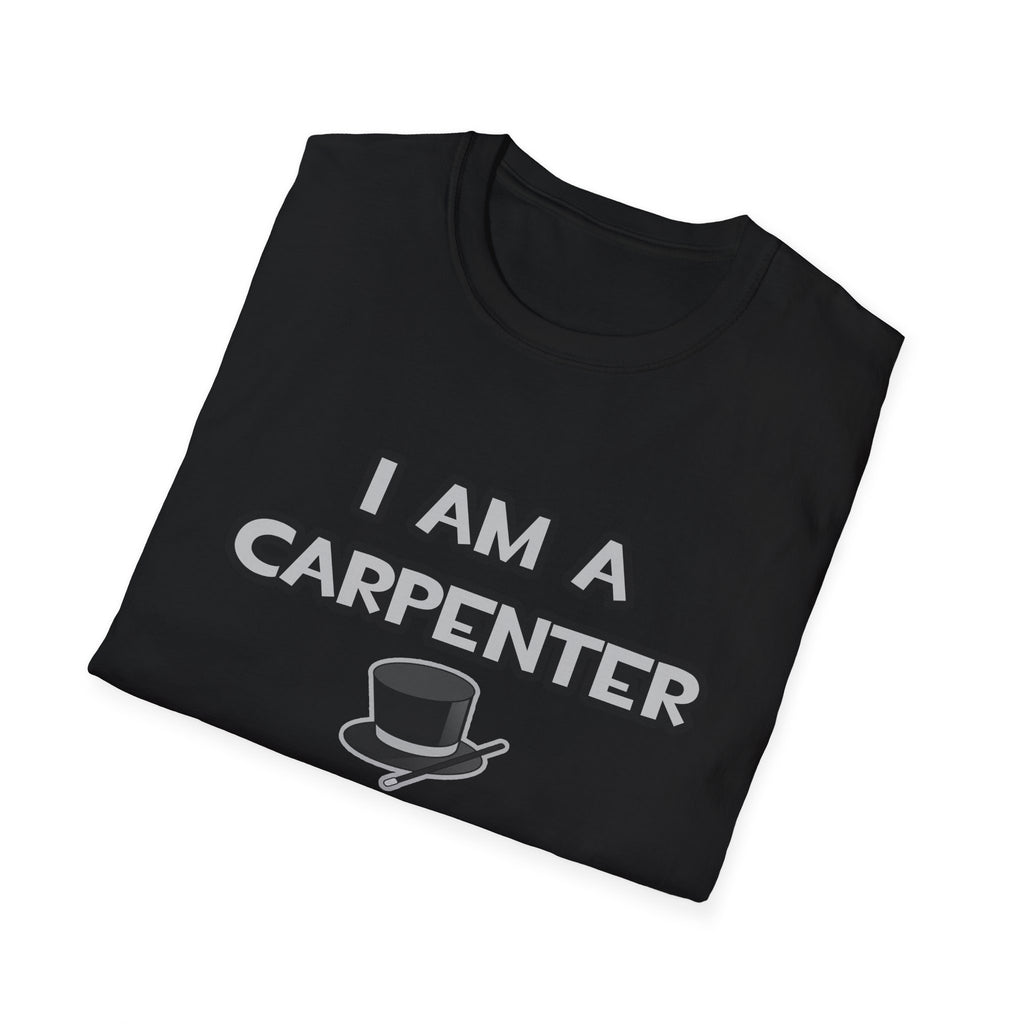 I Am A Carpenter ... Not A Magician - Unisex Softstyle T-Shirt