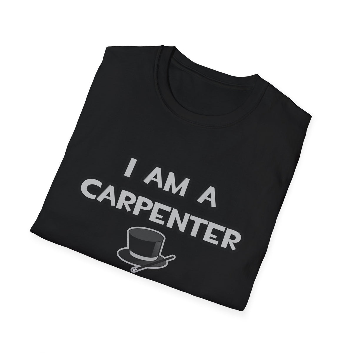 I Am A Carpenter ... Not A Magician - Unisex Softstyle T-Shirt