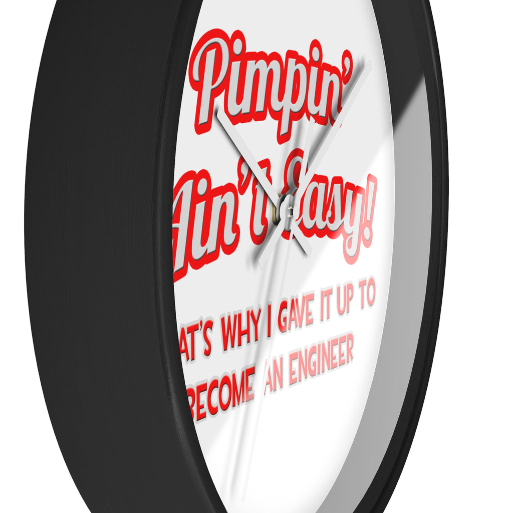 Pimpin' Ain't Easy .. Engineer - Wall Clock