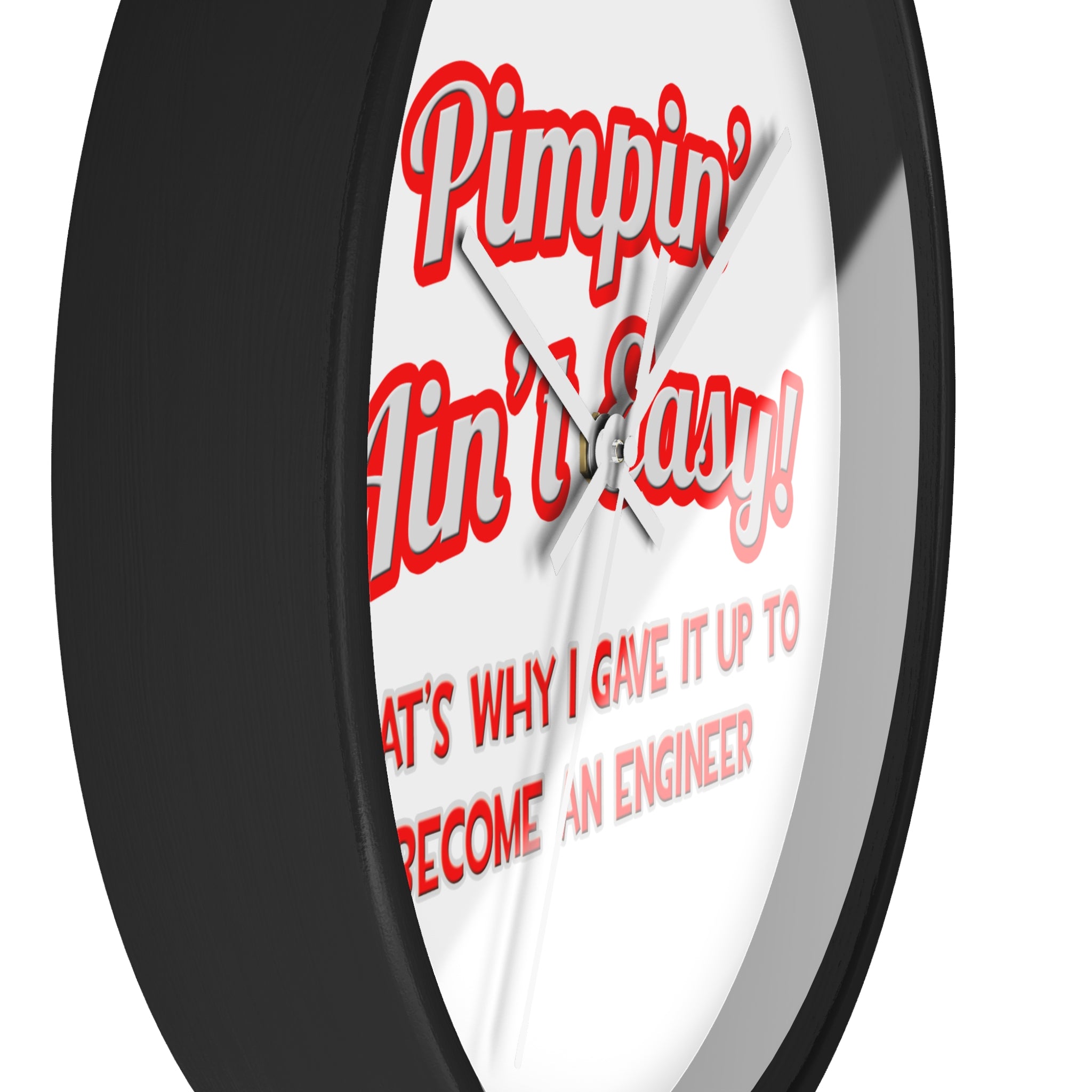 Pimpin' Ain't Easy .. Engineer - Wall Clock