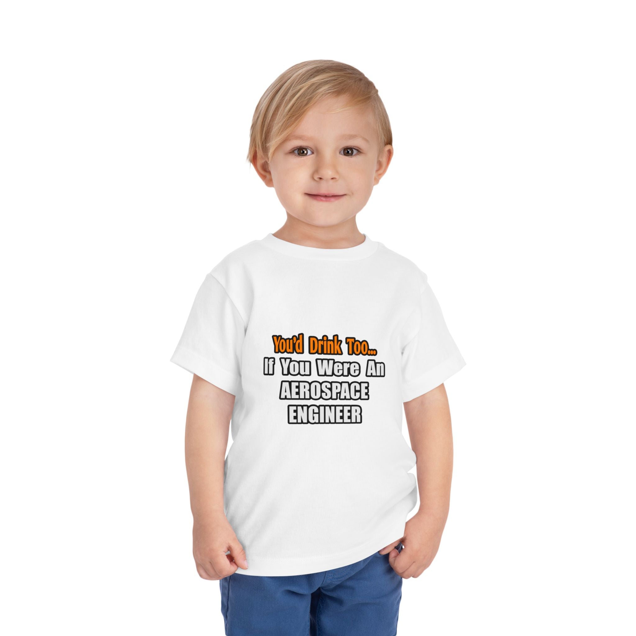 You'd Drink Too...Aerospace Engineer - Toddler Short Sleeve Tee