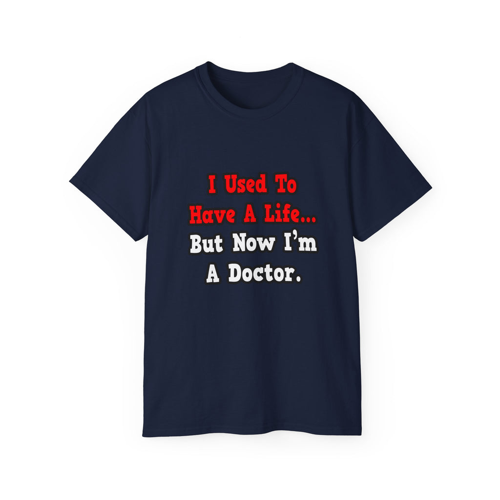I Used to Have a Life...Doctor - Unisex Ultra Cotton Tee