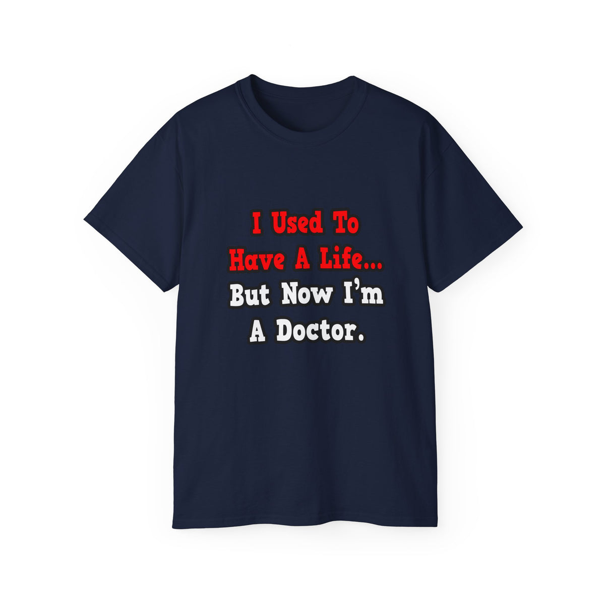 I Used to Have a Life...Doctor - Unisex Ultra Cotton Tee
