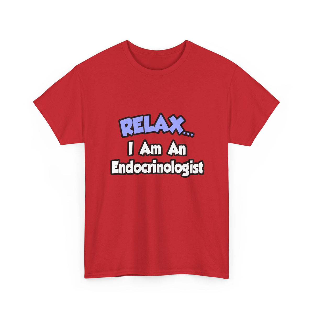 Relax...I Am An Endocrinologist - Unisex Heavy Cotton Tee
