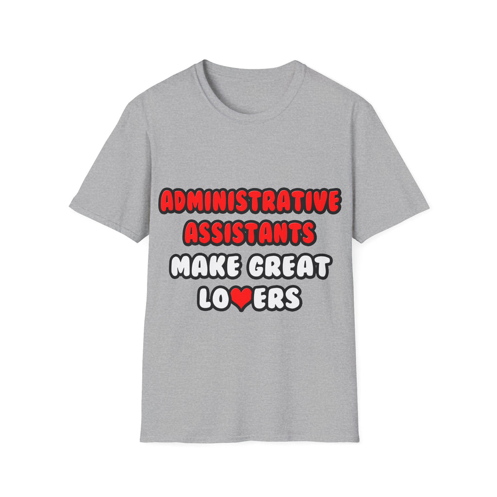 Administrative Assistants Make Great Lovers - Unisex Softstyle T-Shirt