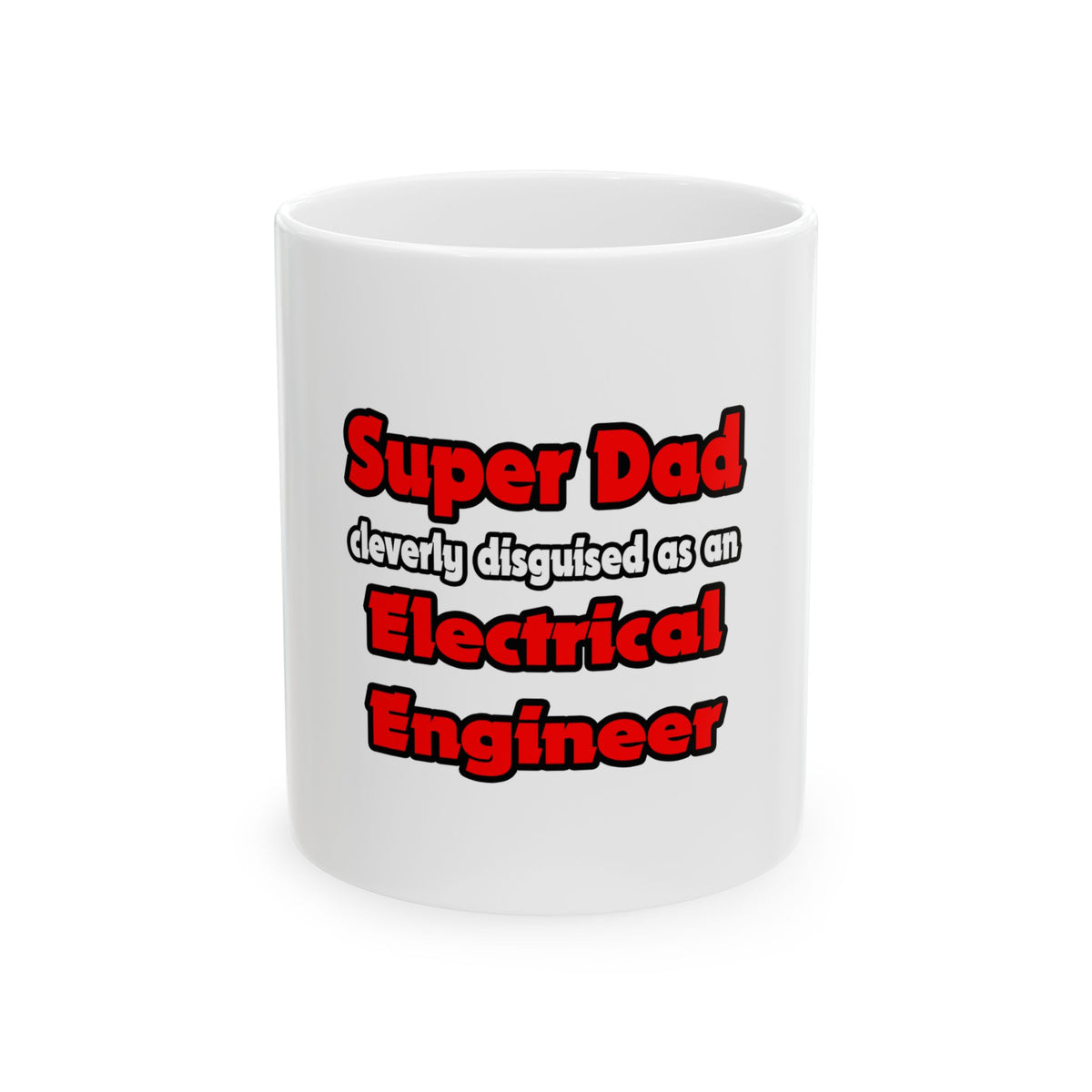 Super Dad ... Electrical Engineer - Ceramic Mug, (11oz, 15oz)