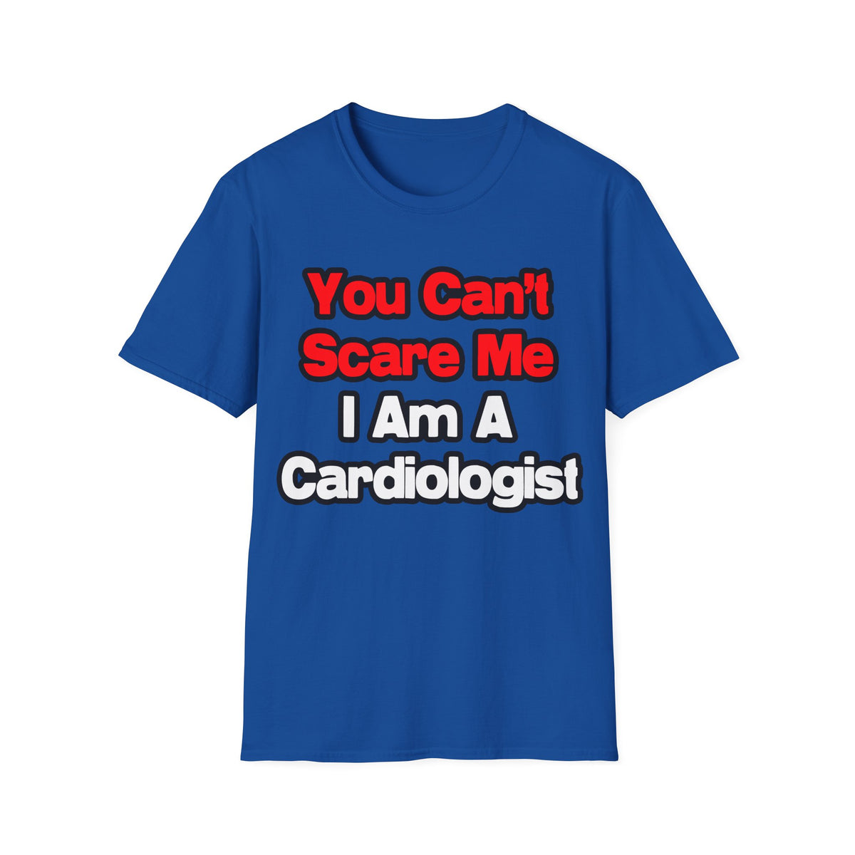 You Can't Scare Me...Cardiologist - Unisex Softstyle T-Shirt
