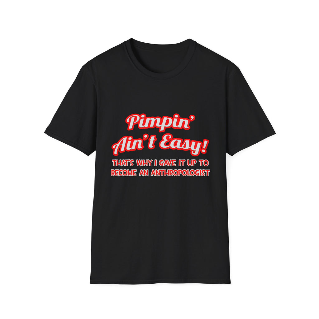 Pimpin' Ain't Easy .. Anthropologist - Unisex Softstyle T-Shirt