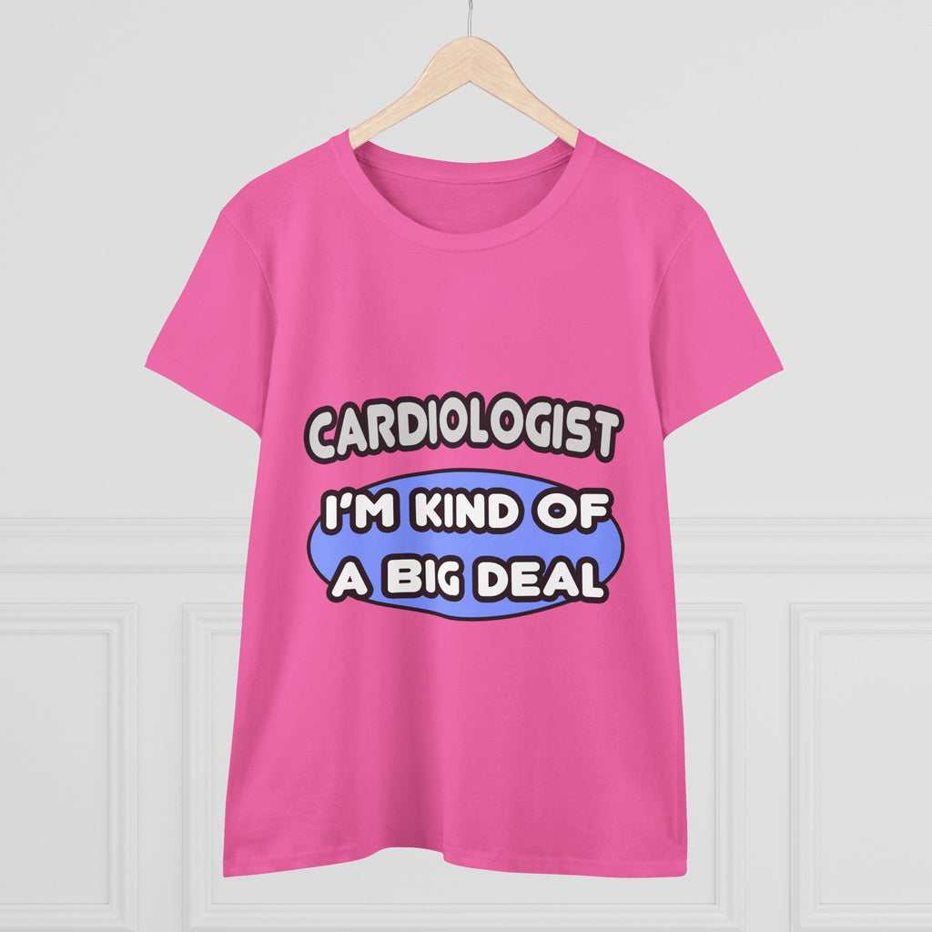 Cardiologist...Kind of a Big Deal - Women's Midweight Cotton Tee