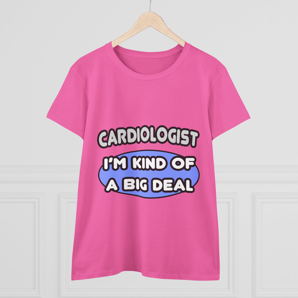 Cardiologist...Kind of a Big Deal - Women's Midweight Cotton Tee