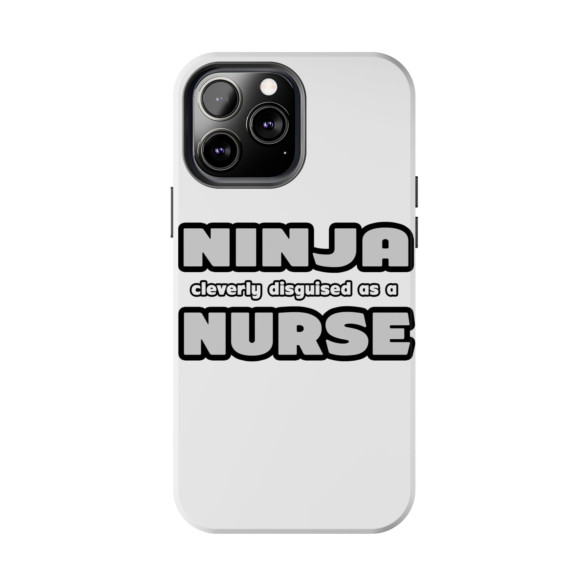 Ninja Cleverly Disguised As A Nurse - Tough Phone Cases