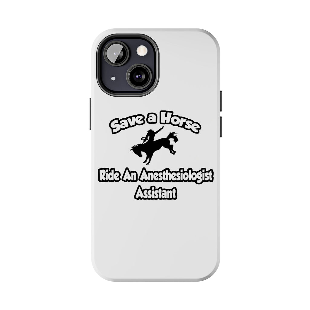 Save a Horse, Ride an Anesthesiologist Asst - Tough Phone Cases