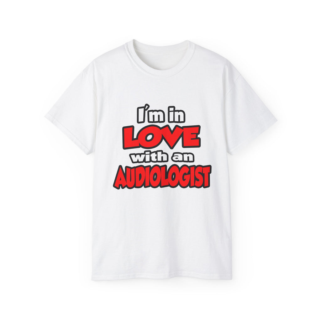 I'm In Love With An Audiologist - Unisex Ultra Cotton Tee