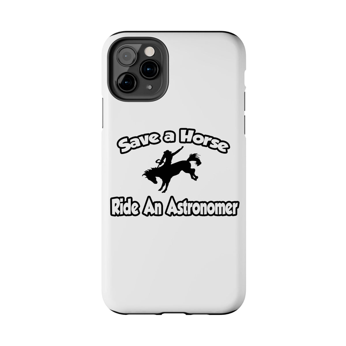 Save a Horse, Ride an Astronomer - Tough Phone Cases
