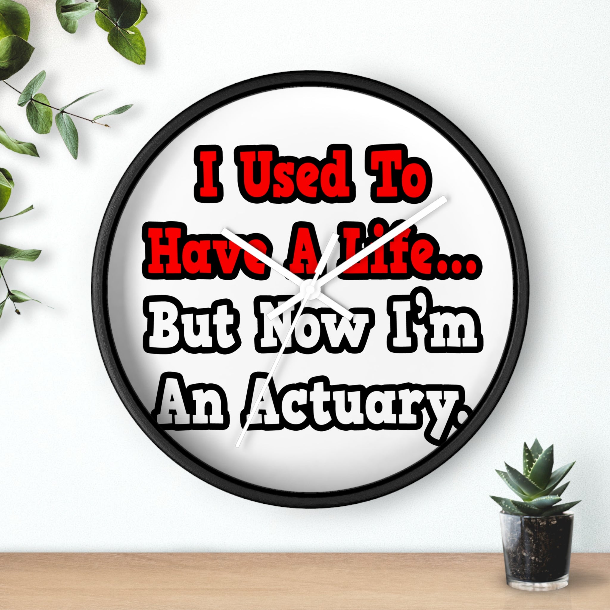 I Used to Have a Life...Actuary - Wall Clock
