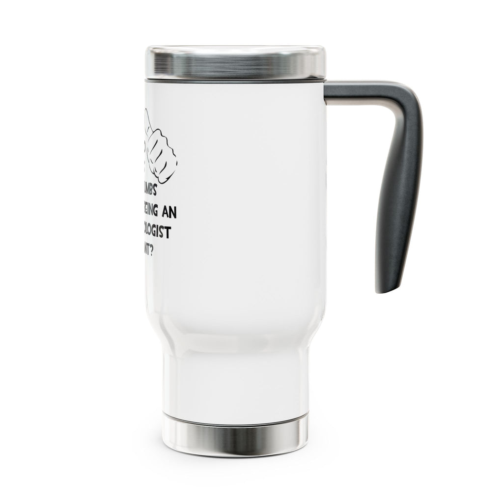 Two Thumbs .. Anesthesiologist Assistant - Stainless Steel Travel Mug with Handle, 14oz