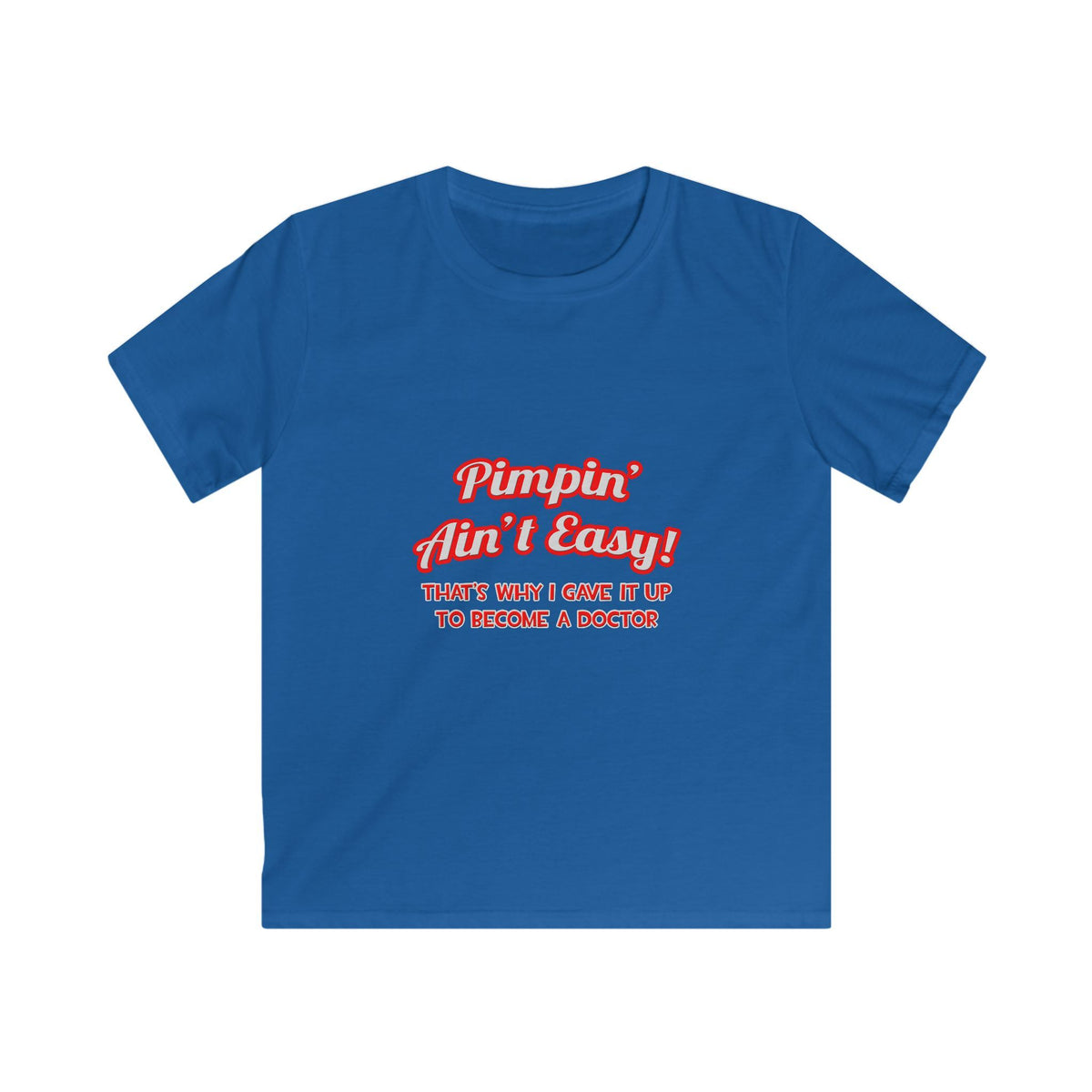 Pimpin' Ain't Easy .. Doctor - Kids Softstyle Tee