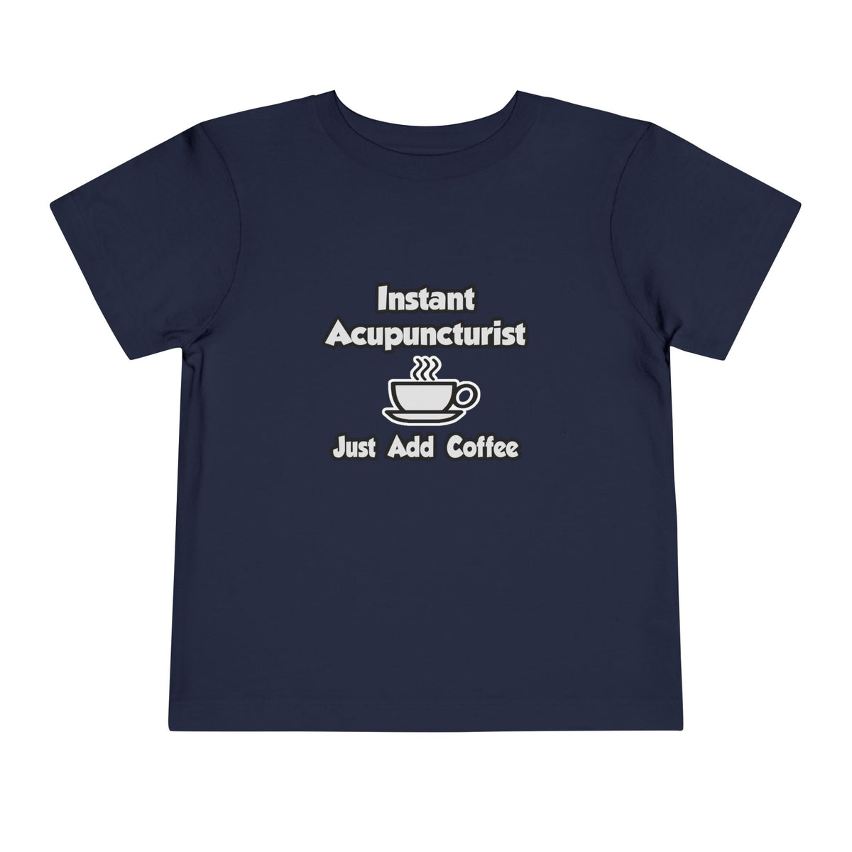 Instant Acupuncturist .. Just Add Coffee - Toddler Short Sleeve Tee