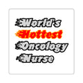 World's Hottest Oncology Nurse - Square Stickers