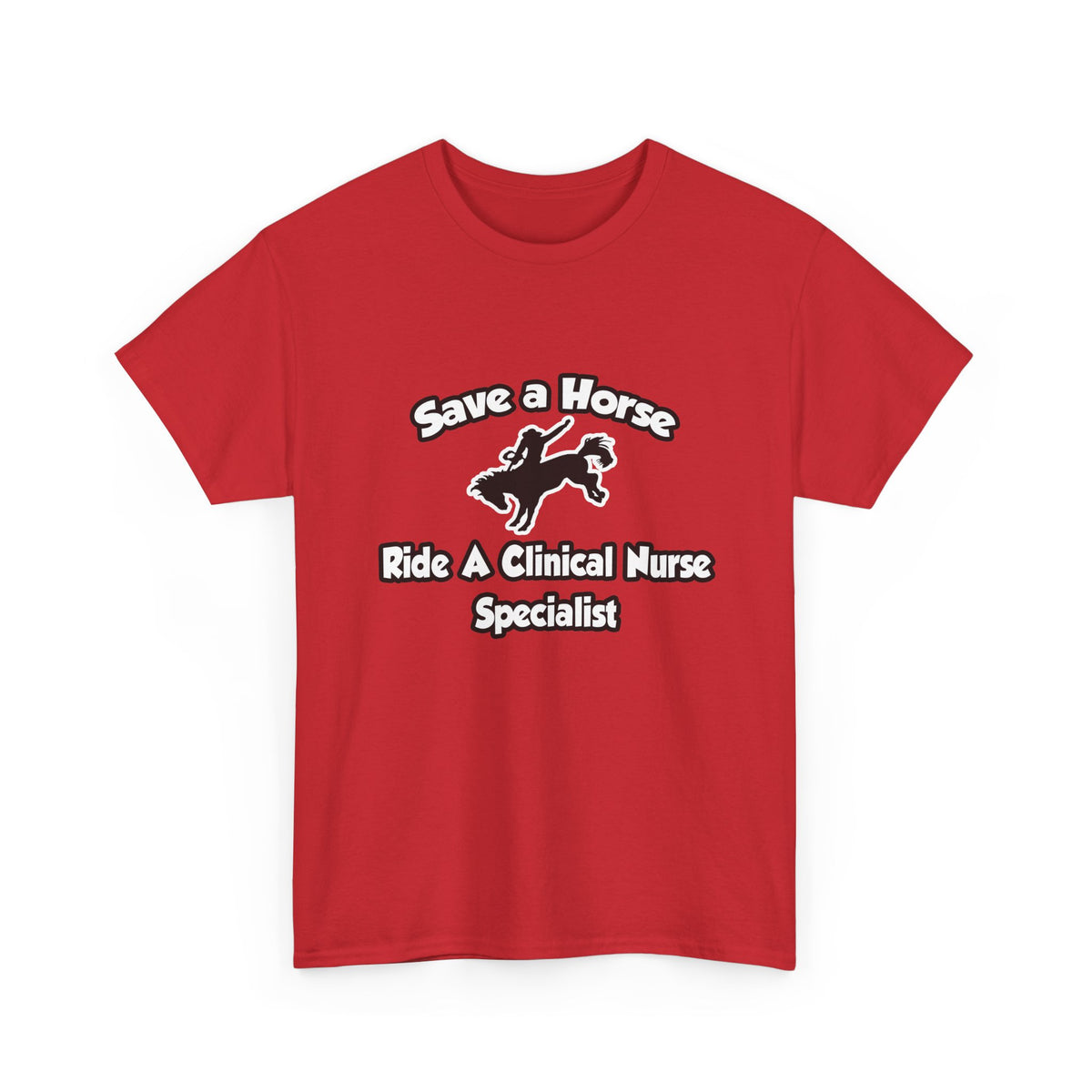 Save a Horse, Ride a Clinical Nurse Specialist - Unisex Heavy Cotton Tee