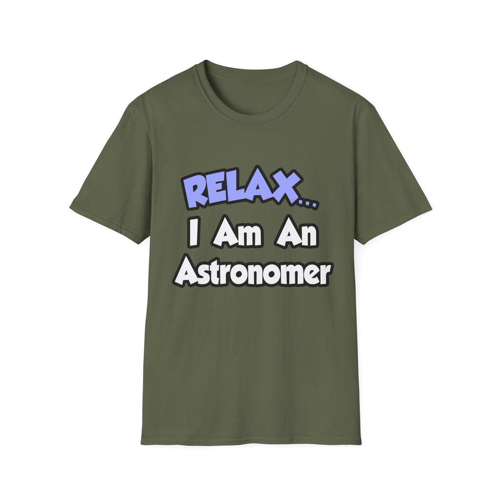 Relax...I'm An Astronomer - Unisex Softstyle T-Shirt