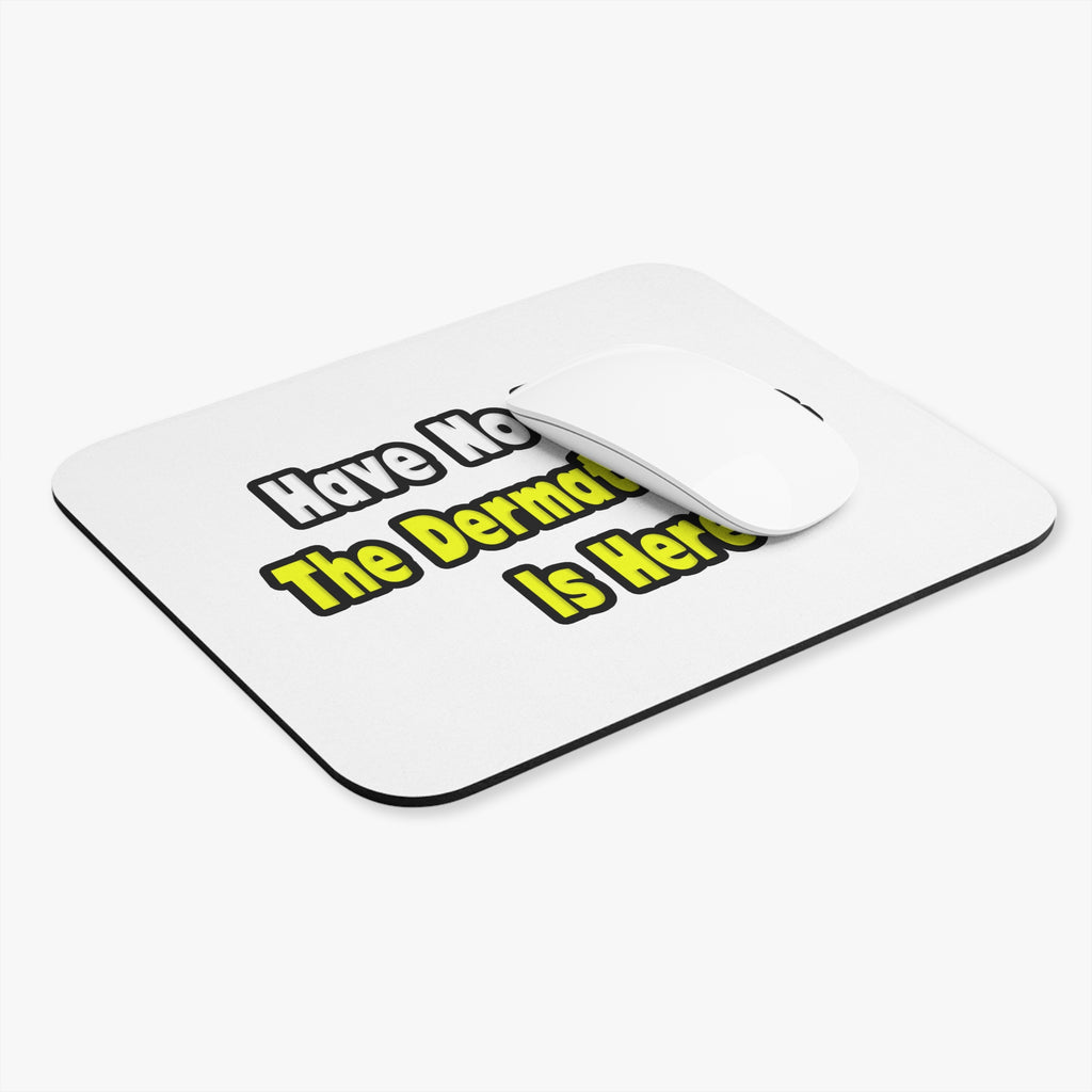 No Fear, The Dermatologist Is Here - Mouse Pad (Rectangle)