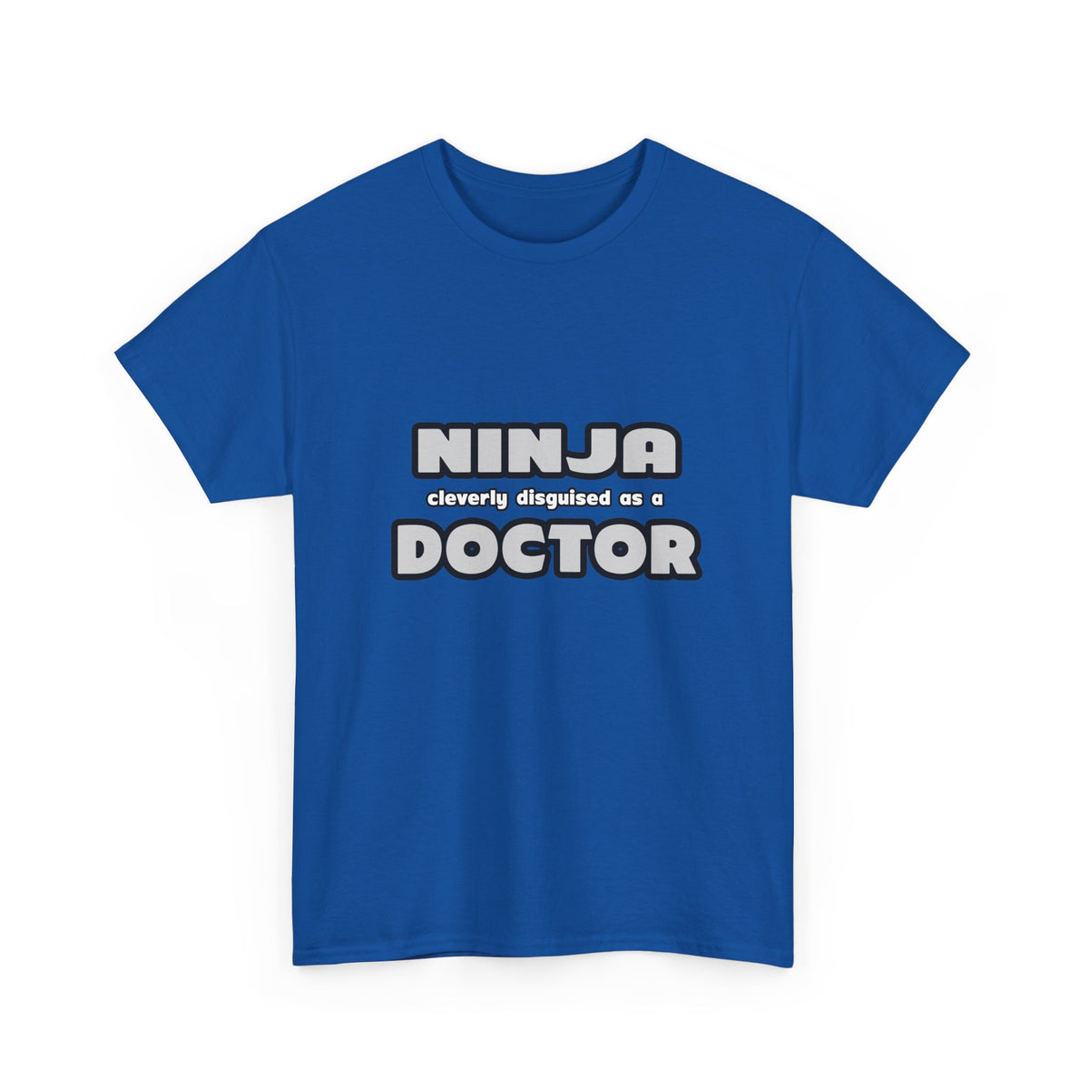 Ninja Cleverly Disguised As A Doctor - Unisex Heavy Cotton Tee