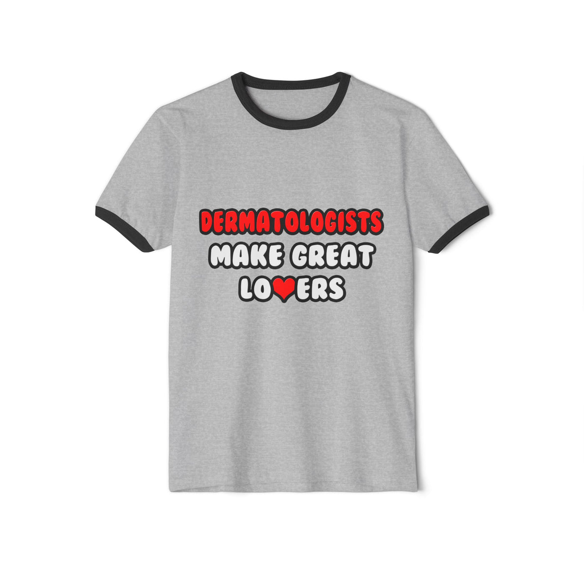 Dermatologists Make Great Lovers - Unisex Cotton Ringer T-Shirt