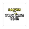 Doctors Are Sofa King Cool - Square Stickers