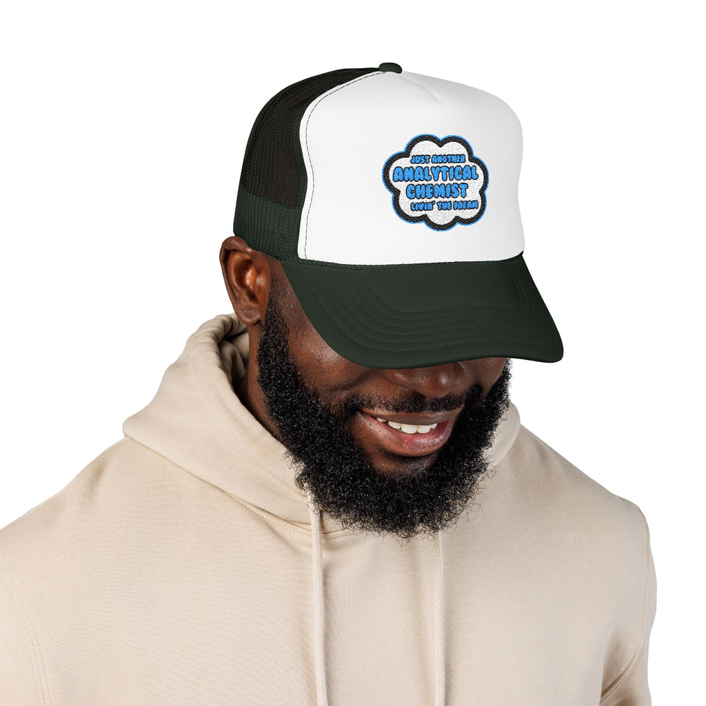 Analytical Chemist .. Livin' The Dream - Foam Trucker Hat