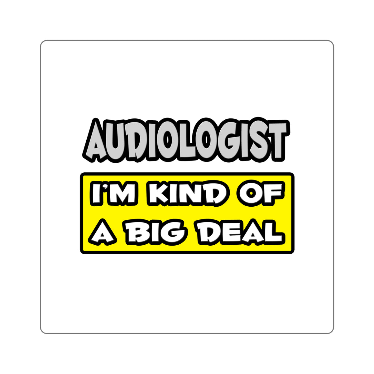 Audiologist .. I'm Kind of a Big Deal - Square Stickers