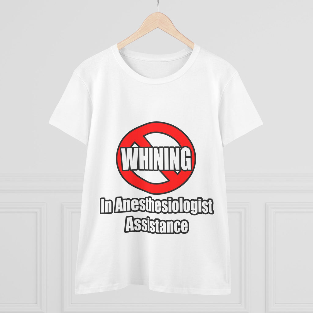 No Whining In Anesthesiologist Assistance - Women's Midweight Cotton Tee