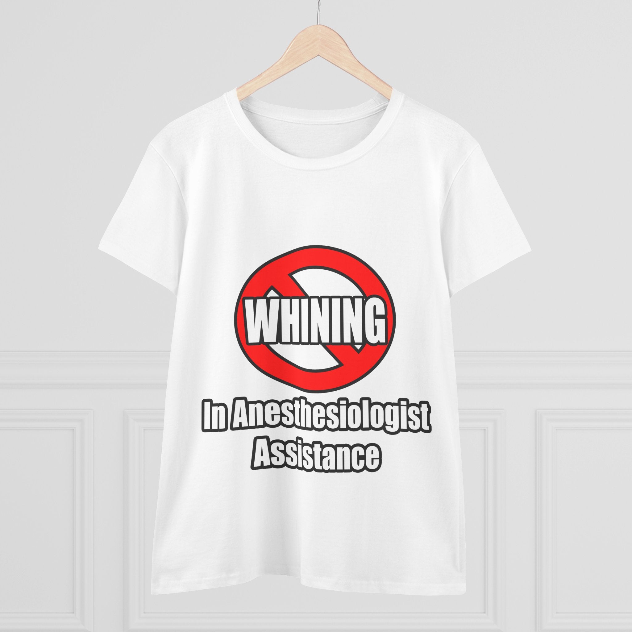 No Whining In Anesthesiologist Assistance - Women's Midweight Cotton Tee
