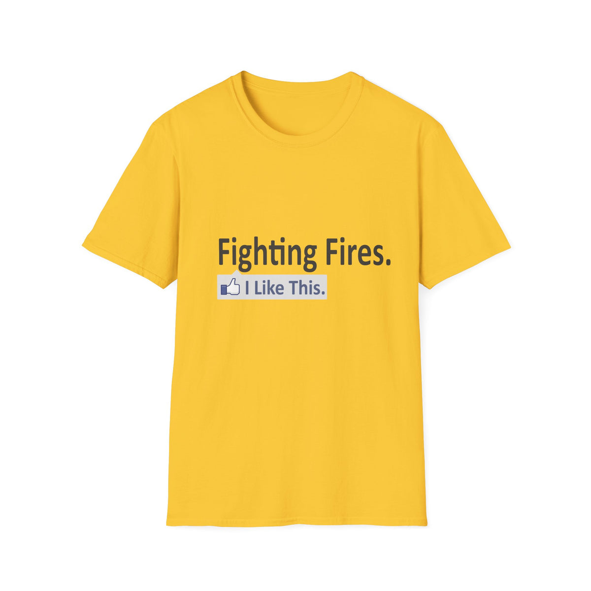 Fighting Fires...I Like This - Unisex Softstyle T-Shirt
