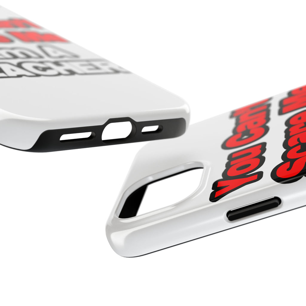 You Can't Scare Me...Teacher - Tough Phone Cases
