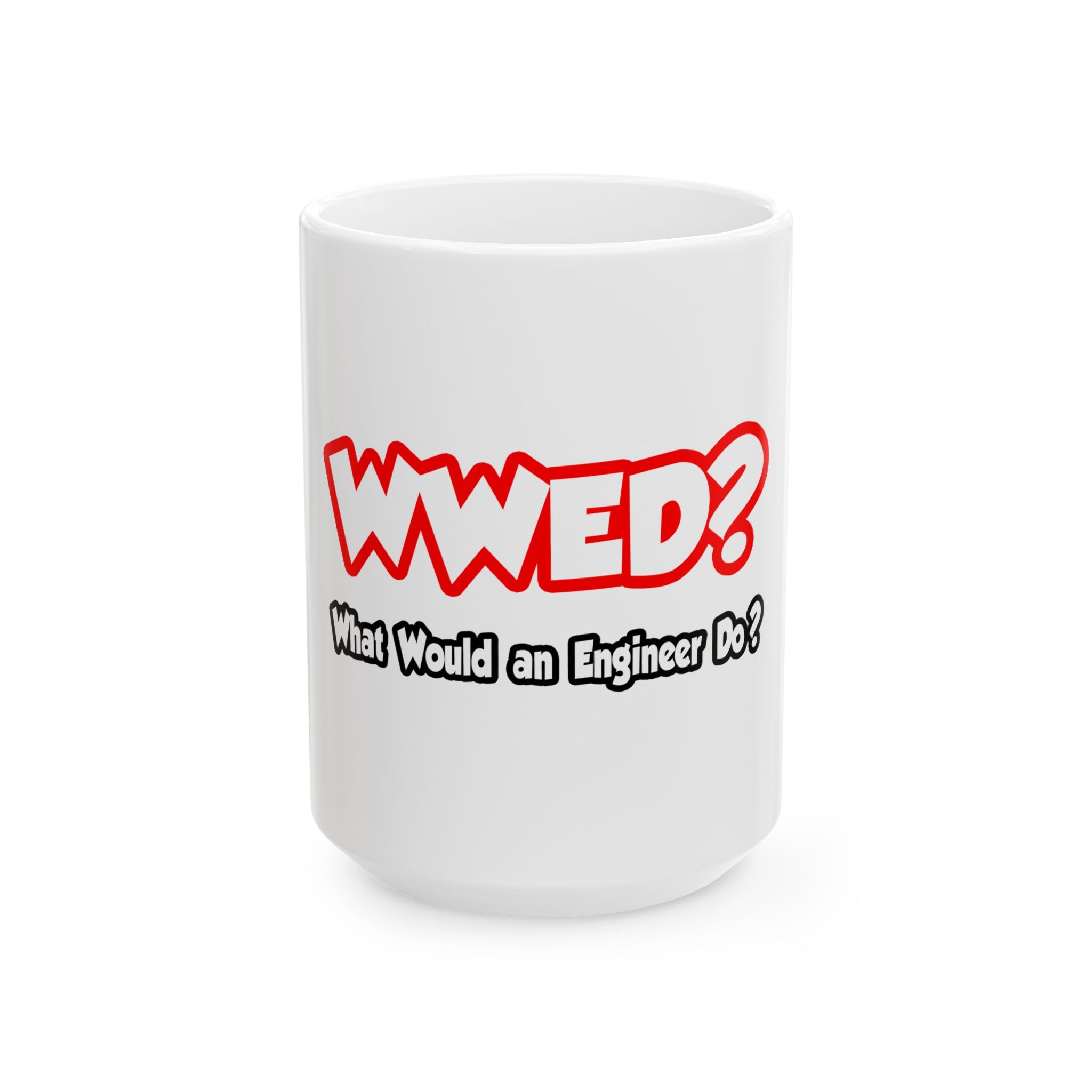 WWED...What Would an Engineer Do - Ceramic Mug, (11oz, 15oz)
