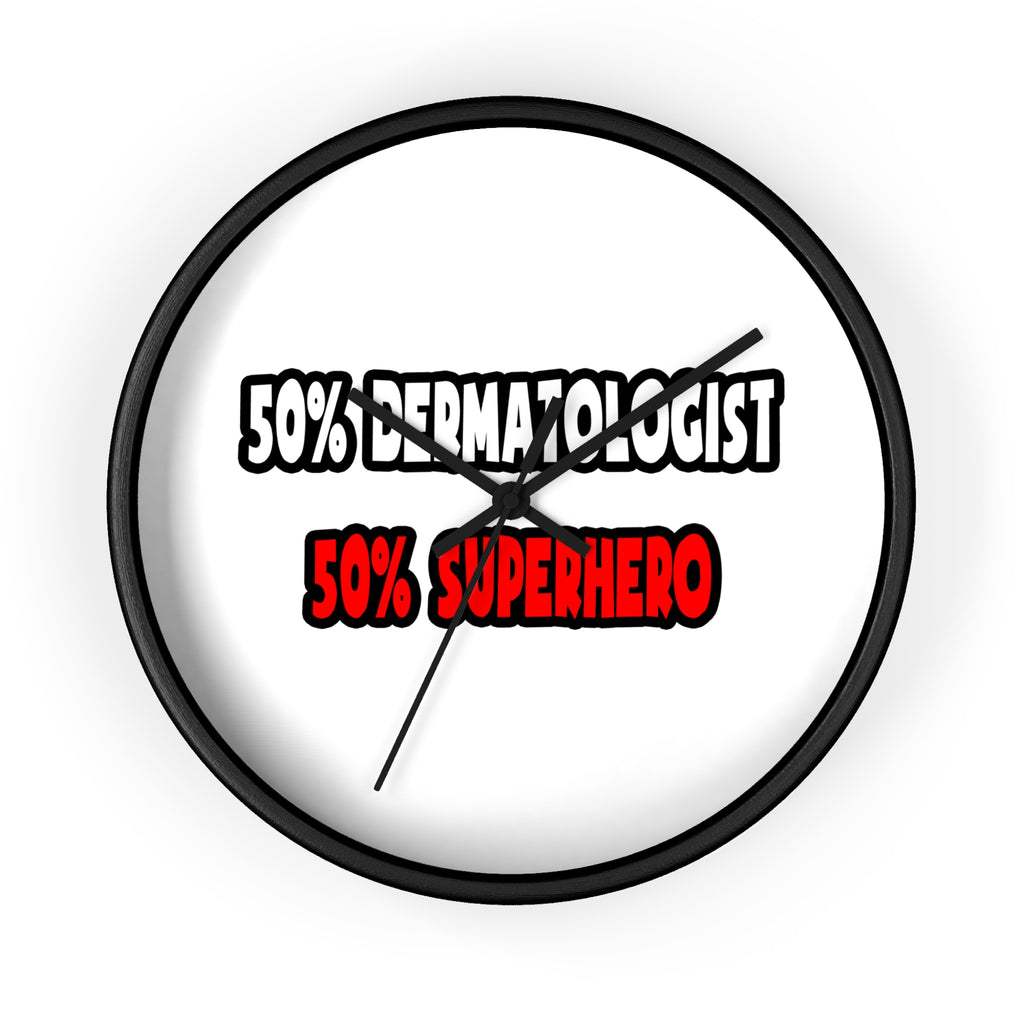Half Dermatologist ... Half Superhero - Wall Clock