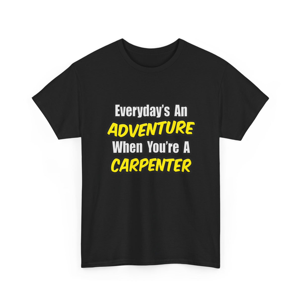 Everyday's An Adventure...Carpenter - Unisex Heavy Cotton Tee