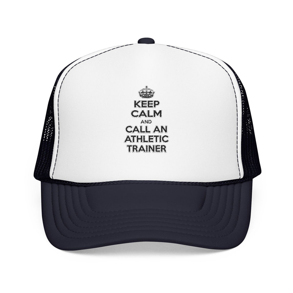Keep Calm and Call an Athletic Trainer - Foam Trucker Hat