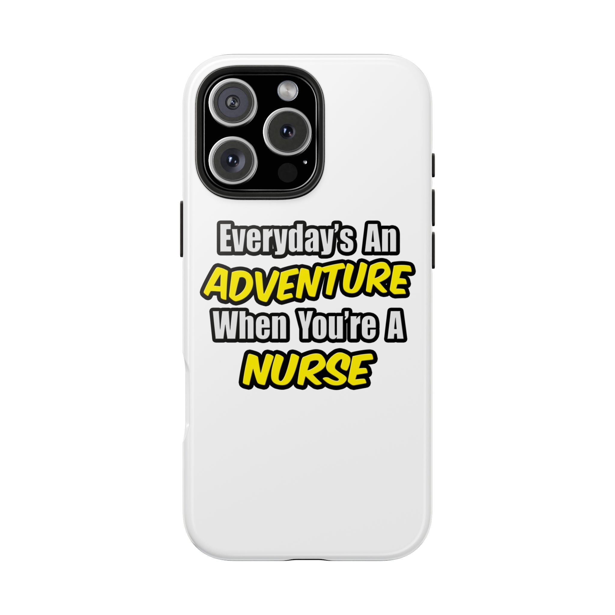 Nurse Phone Case – "Everyday's An Adventure When You're A Nurse" Tough Protective Cover