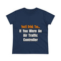 You'd Drink Too...Air Traffic Controller - Women's Midweight Cotton Tee