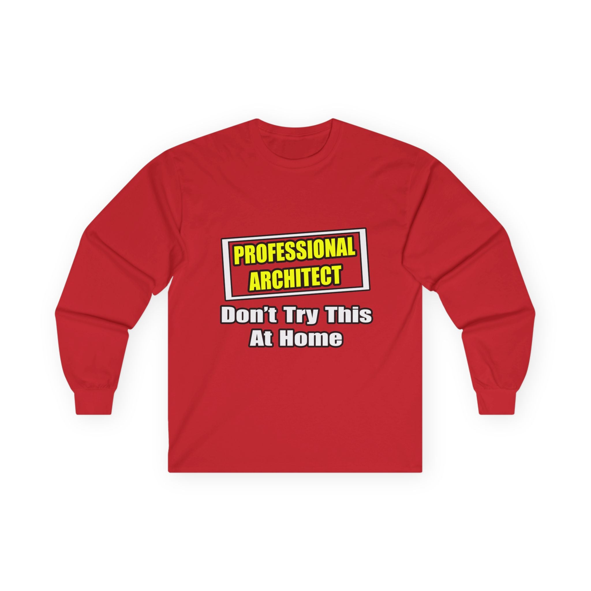 Professional Architect...Don't Try This At Home - Unisex Ultra Cotton Long Sleeve Tee