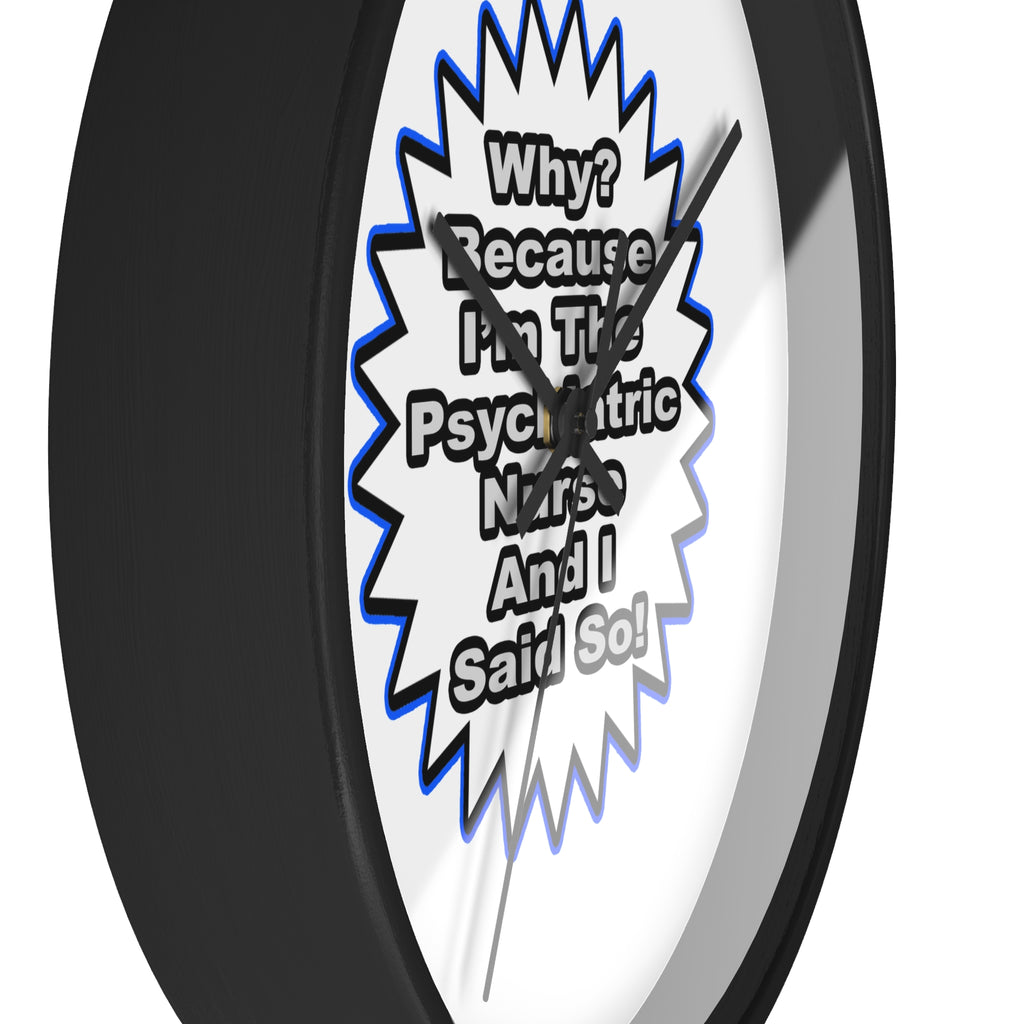 Psychiatric Nurse...Because I Said So - Wall Clock