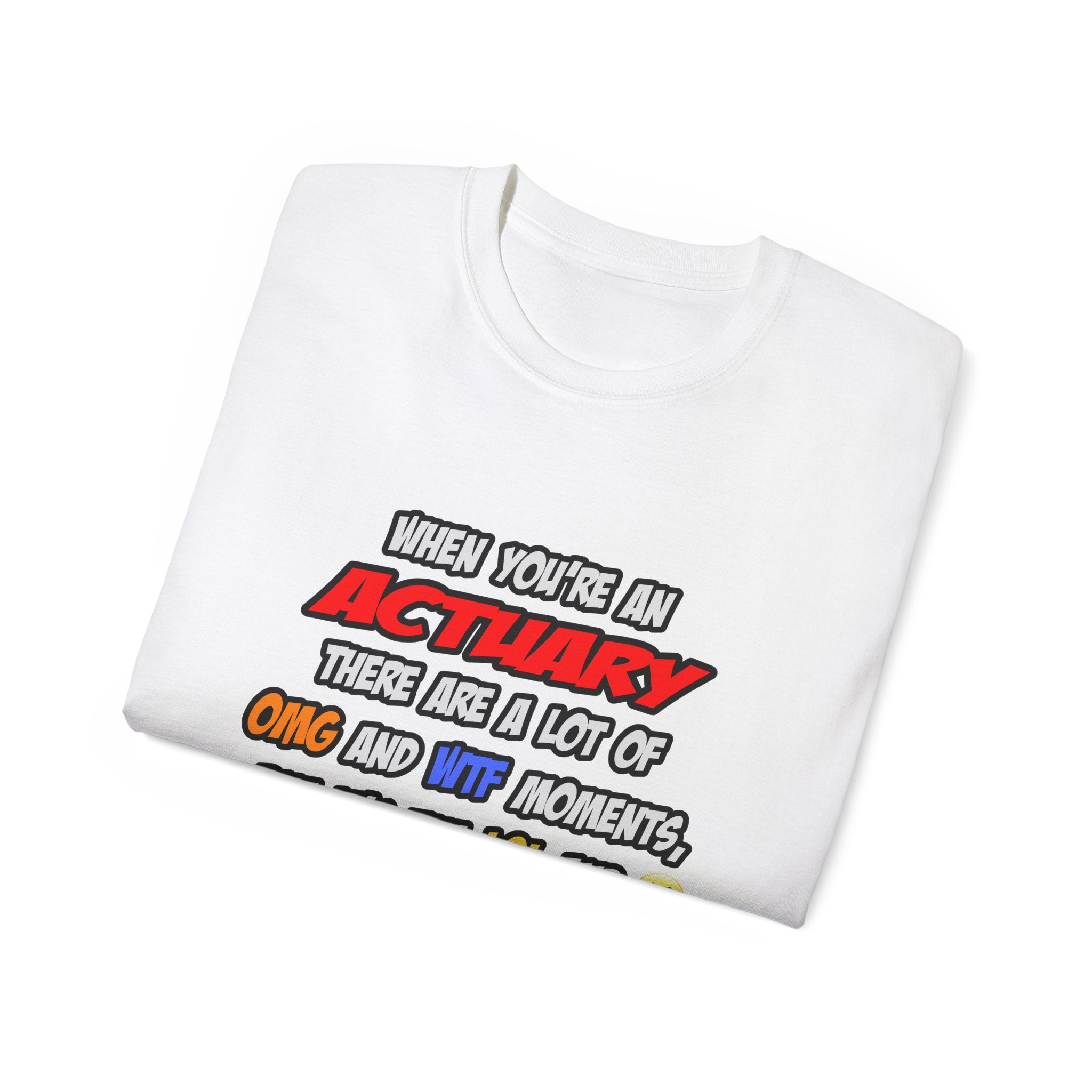 Actuary .. OMG WTF LOL - Unisex Ultra Cotton Tee