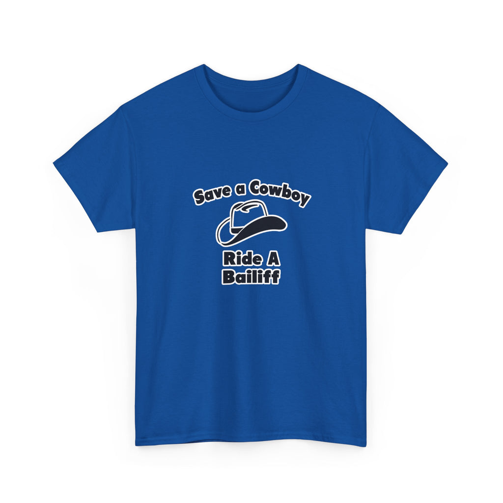 Save a Cowboy .. Ride a Bailiff - Unisex Heavy Cotton Tee