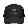 I Am A Doctor ... Not A Magician - Foam Trucker Hat
